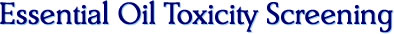 Essential Oil Toxicity Screening